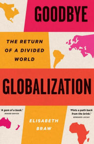 Download french books audio Goodbye Globalization: The Return of a Divided World by Elisabeth Braw 