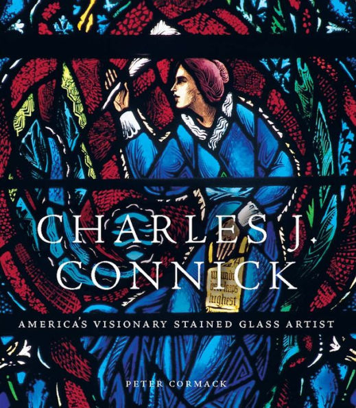 Charles J. Connick: America's Visionary Stained Glass Artist