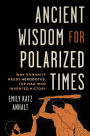 Ancient Wisdom for Polarized Times: Why Humanity Needs Herodotus, the Man Who Invented History