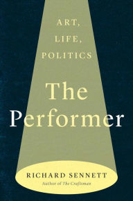 Ebook for android tablet free download The Performer: Art, Life, Politics  9780300272901 by Richard Sennett