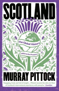 Title: Scotland: The Global History: 1603 to the Present, Author: Murray Pittock
