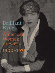 Title: Brilliant Exiles: American Women in Paris, 1900-1939, Author: Robyn Asleson