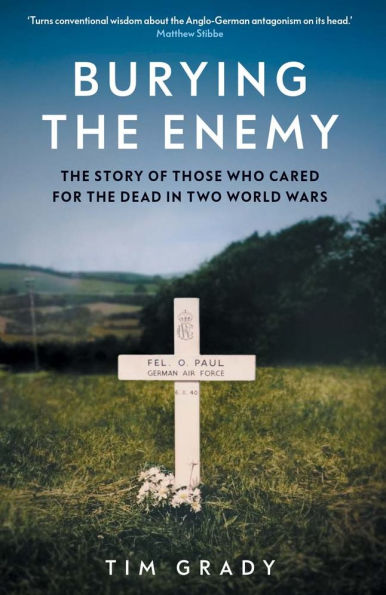Burying the Enemy: Story of Those who Cared for Dead Two World Wars