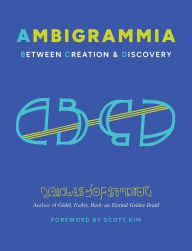 Title: Ambigrammia: Between Creation and Discovery, Author: Douglas Hofstadter