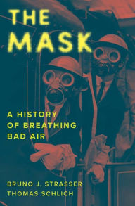 Free electronic phone book download The Mask: A History of Breathing Bad Air FB2 PDF MOBI by Bruno J. Strasser, Thomas Schlich English version 9780300283754