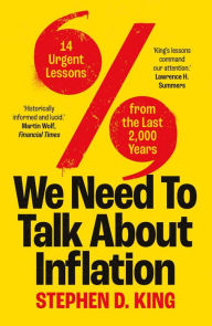 Title: We Need to Talk About Inflation: 14 Urgent Lessons from the Last 2,000 Years, Author: Stephen D. King