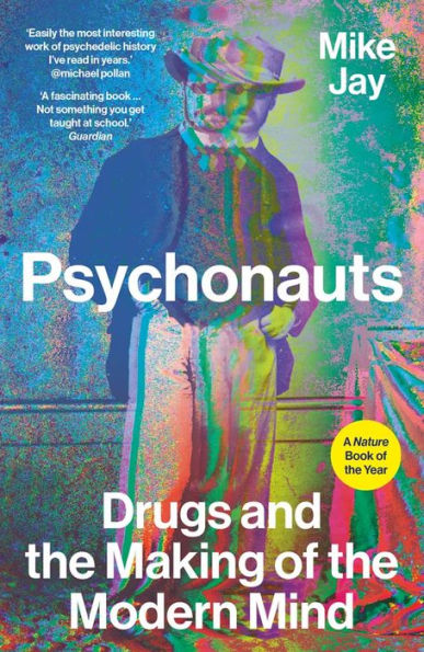 Psychonauts: Drugs and the Making of the Modern Mind