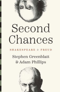 Title: Second Chances: Shakespeare and Freud, Author: Stephen Greenblatt