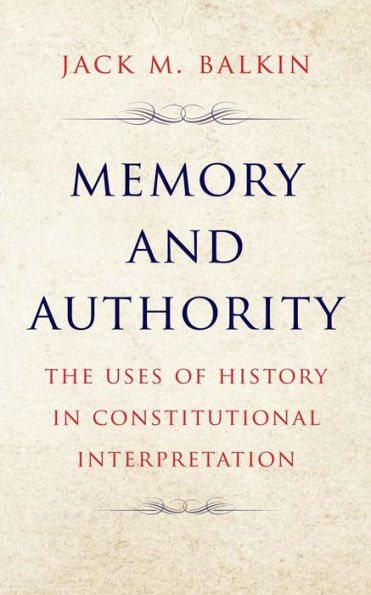 Memory and Authority: The Uses of History Constitutional Interpretation