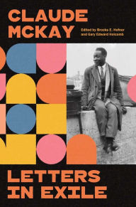 Title: Letters in Exile: Transnational Journeys of a Harlem Renaissance Writer, Author: Claude McKay