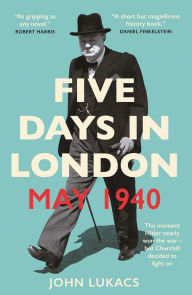 Google free books download Five Days in London, May 1940 ePub CHM 9780300276510 by John Lukacs English version