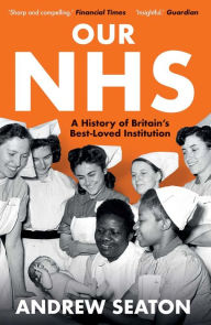 Download books from google Our NHS: A History of Britain's Best Loved Institution 9780300276527 by Andrew Seaton