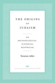 The Origins of Judaism: An Archaeological-Historical Reappraisal