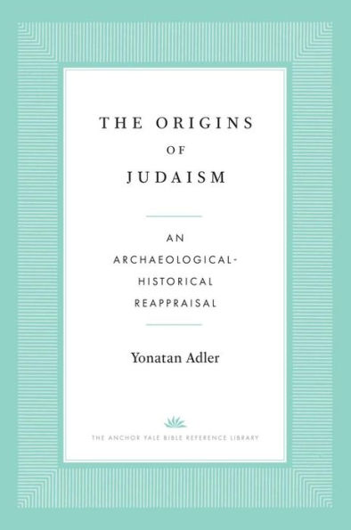 The Origins of Judaism: An Archaeological-Historical Reappraisal