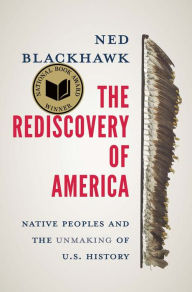 Title: The Rediscovery of America: Native Peoples and the Unmaking of U.S. History, Author: Ned Blackhawk