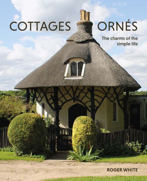 Cottages ornés: The Charms of the Simple Life