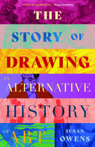 Title: The Story of Drawing: An Alternative History of Art, Author: Susan Owens