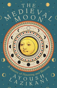 Free greek mythology ebooks download The Medieval Moon: A History of Haunting and Blessing by Ayoush Lazikani iBook