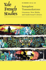 Title: Yale French Studies, Number 144/145: Senegalese Transmediations: Literature, New Media, and Audiovisual Cultures, Author: Doyle D. Calhoun
