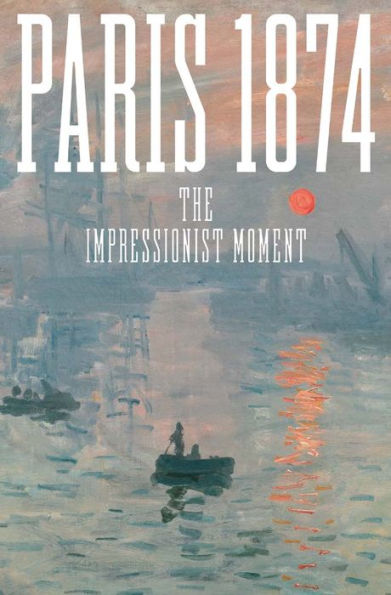 Paris 1874: The Impressionist Moment