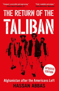 Title: The Return of the Taliban: Afghanistan after the Americans Left, Author: Hassan Abbas