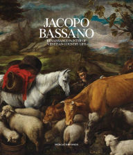 Title: Jacopo Bassano: Renaissance Painter of Venetian Country Life, Author: Luisa Attardi