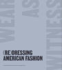 (Re)Dressing American Fashion: Wear as Witness