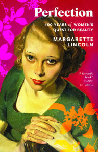 Title: Perfection: 400 Years of Women's Quest for Beauty, Author: Margarette Lincoln