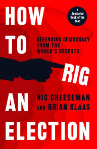 Title: How to Rig an Election, Author: Nic Cheeseman