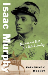 Free computer audio books download Isaac Murphy: The Rise and Fall of a Black Jockey English version RTF CHM ePub by Katherine C. Mooney