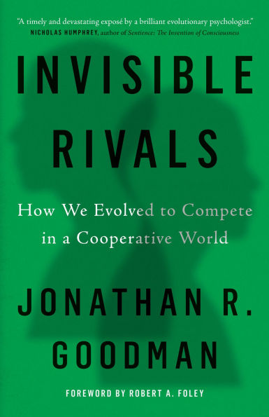 Invisible Rivals: How We Evolved to Compete in a Cooperative World