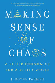 Title: Making Sense of Chaos: A Better Economics for a Better World, Author: J. Doyne Farmer
