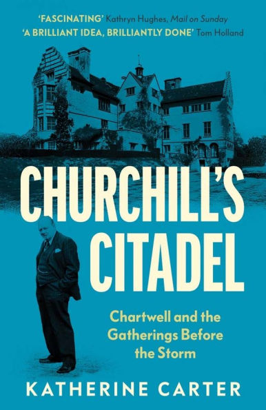 Churchill's Citadel: Chartwell and the Gatherings Before Storm
