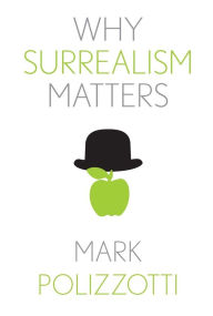 Title: Why Surrealism Matters, Author: Mark Polizzotti