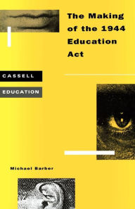 Title: Making of the 1944 Education Act, Author: Michael Barber