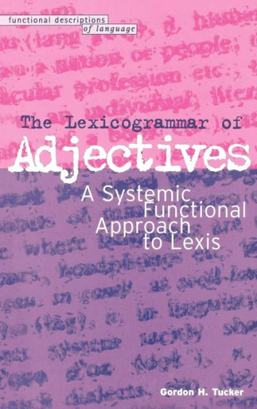 The Lexicogrammar of Adjectives: A Systemic Functional Approach to Lexis / Edition 1