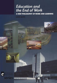 Title: Education and the End of Work, Author: John White