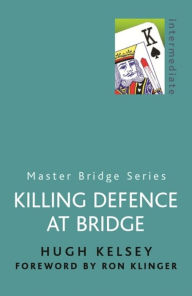 Title: Killing Defence at Bridge, Author: Hugh Kelsey