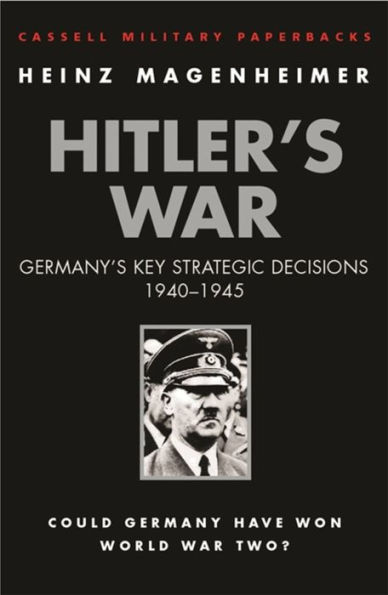 Hitler's War: Germany's Key Strategic Decisions, 1940-1945 by Heinz ...