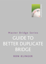 Title: Guide to Better Duplicate Bridge: New Edition, Author: Ron Klinger