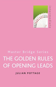 Title: The Golden Rules of Opening Leads, Author: Julian Pottage