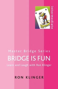 Title: Bridge is Fun: Learn and Laugh with Ron Klinger, Author: Ron Klinger