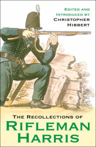 Title: The Recollections of Rifleman Harris, Author: Christopher Hibbert