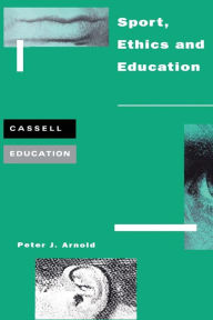 Title: Sport, Ethics and Education, Author: Peter Arnold