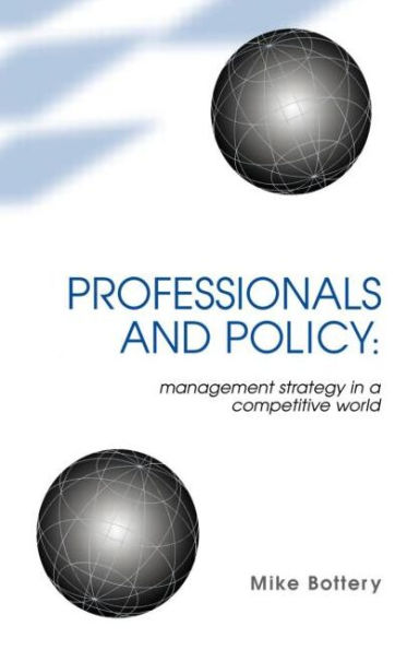 Professionals and Policy: Management Strategy in a Competitive World / Edition 1