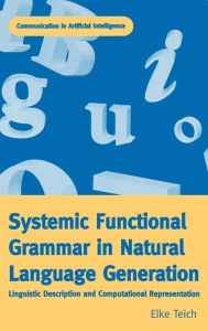 Title: Systemic Functional Grammar & Natural Language Generation / Edition 1, Author: Elke Teich