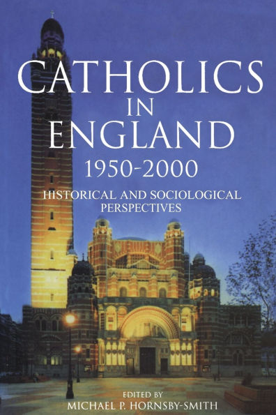 Catholics in England 1950-2000: Historical and Sociological Perspectives