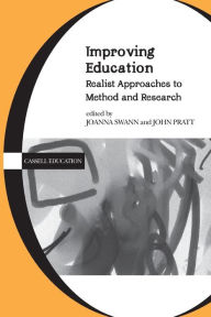 Title: Improving Education: Realist Approaches to Method and Research, Author: Joanna Swann