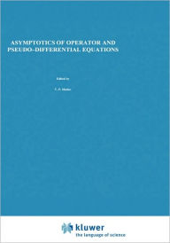 Title: Asymptotics of Operator and Pseudo-Differential Equations / Edition 1, Author: V.P. Maslov