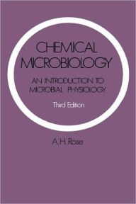 Title: Chemical Microbiology: An Introduction to Microbial Physiology / Edition 1, Author: Anthony H. Rose